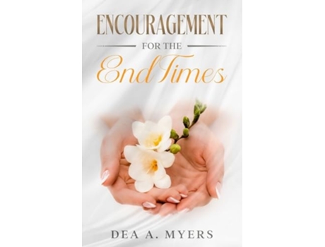 Livro Encouragement for the End Times de Dea A Myers (Inglês)