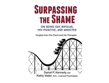 Livro Surpassing the Shame on Being Gay Bipolar HIVPositive and Addicted de Daniel P Kennedy e Kathy Vader (Inglês)