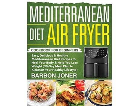 Livro Mediterranean Diet Air Fryer Cookbook for Beginners de Barbon Joner (Inglês)