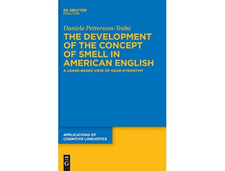 Livro The Development of the Concept of SMELL in American English A UsageBased View of NearSynonymy Issn 51 de Daniela Pettersson-Traba (Inglês - Capa Dura)