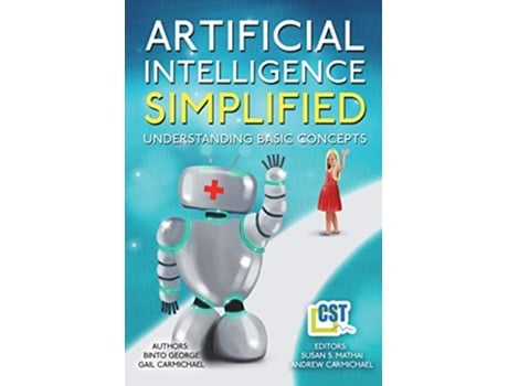 Livro Artificial Intelligence Simplified Understanding Basic Concepts de Dr Binto George Gail Carmichael (Inglês)