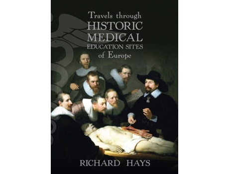 Livro Travels Through Historic Medical Education Sites Of Europe De Richard Hays (inglês)