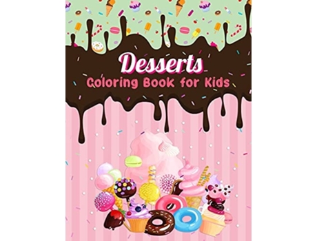 Livro Dessert Coloring Book For Kids Easy And Fun Dessert Coloring Pages For All Ages De Helga Ramirez-santos (inglês)