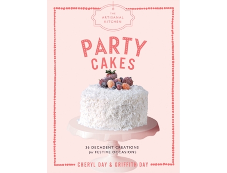 Livro The The Artisanal Kitchen Party Cakes de Griffith Day e Cheryl Day (Inglês - Capa Dura)