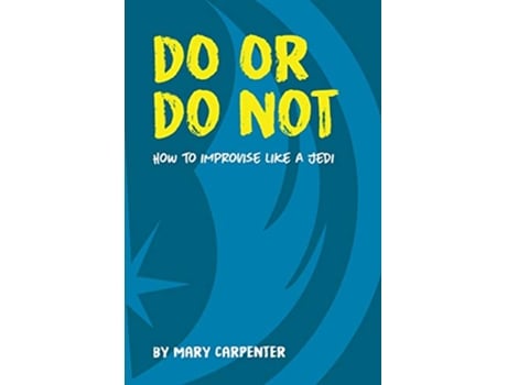 Livro Do or Do Not How to Improvise Like a Jedi de Mary C Carpenter (Inglês)