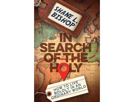 Livro In Search of the Holy How to Live Boldly in an Ordinary World de Shane L Bishop (Inglês)