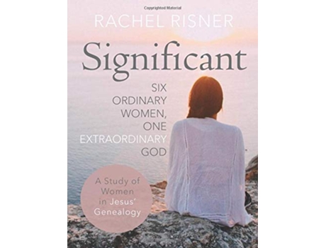 Livro Significant A Study of Women in Jesus Genealogy Six Ordinary Women One Extraordinary God de Rachel Risner (Inglês)