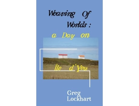Livro Weaving Of Worlds A Day On Île Dyeu De Greg Lockhart (inglês)