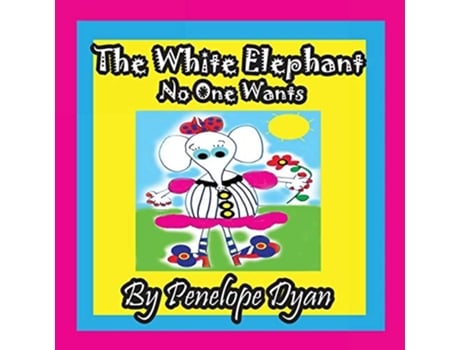 Livro The White Elephant No One Wants De Penelope Dyan (inglês)