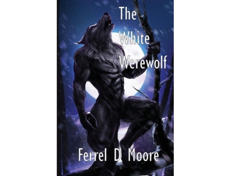Livro The White Werewolf De Ferrel D Moore (inglês)