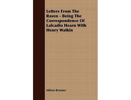 Livro Letters From The Raven Being The Correspondence Of Lafcadio Hearn With Henry Watkin de Milton Bronner (Inglês)