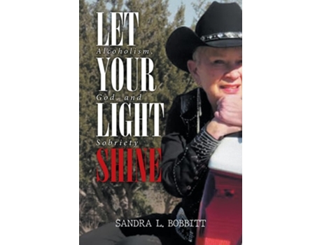 Livro Let Your Light Shine Alcoholism, God, and Sobriety de Sandra L Bobbitt (Inglês)