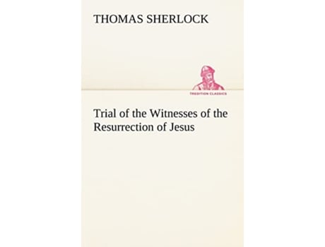 Livro Trial of the Witnesses of the Resurrection of Jesus de Thomas Sherlock (Inglês)