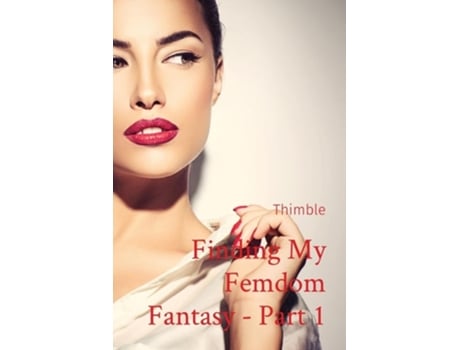 Livro Finding My Femdom Fantasy - Part 1 de Thimble (Inglês)