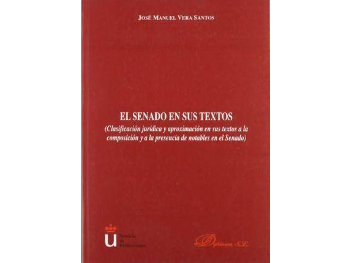 Livro El Senado En Sus Textos Clasificación Jurídica Y Aproximación En Sus Textos A La Composición Y A La Presencia De Notables En El Senado de José Manuel Vera Santos (Espanhol)