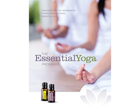 Livro The EssentialYoga Program Creating Monthly Workshops Introducing doTERRA Essential Oils de Essentialyoga Program (Inglês)
