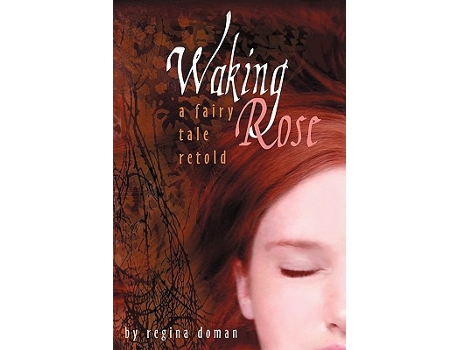 Livro Waking Rose A Fairy Tale Retold 3 Fairy Tale Novels de Regina Doman (Inglês)
