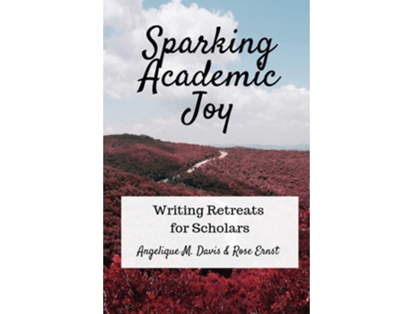 Livro Sparking Academic Joy Writing Retreats For Scholars De Angelique M Davis E Rose Ernst (inglês)