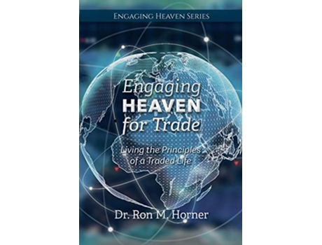 Livro Engaging Heaven for Trade Living the Principles of a Traded Life de Dr Ron M Horner (Inglês)