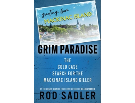 Livro GRIM PARADISE The Cold Case Search for the Mackinac Island Killer de Rod Sadler (Inglês)
