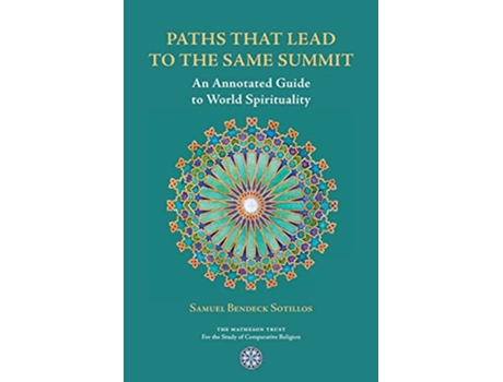 Livro Paths That Lead to the Same Summit An Annotated Guide to World Spirituality de Samuel Bendeck Sotillos (Inglês)