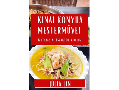 Livro Kínai Konyha Mestermuvei Ízutazás az Északtól a Délig de Júlia Lin (Inglês)