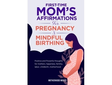 Livro First Time Moms Affirmations For Pregnancy And Mindful Birthing De Motherhood Moods (inglês)