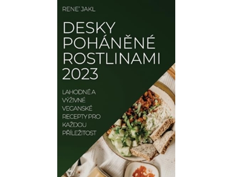 Livro Desky pohánené rostlinami 2023 Lahodné a výzivné veganské recepty pro kazdou prílezitost Czech Edition de Rene Jakl (Tcheco)