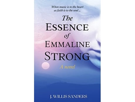 Livro The Essence Of Emmaline Strong De J Willis Sanders (inglês)