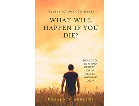 Livro WHAT WILL HAPPEN If YOU DIE Should You Be Afraid of Death or of People Who Have Died de Edward D Andrews (Inglês)