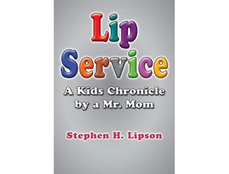 Livro Lip Service A Kids Chronicle By A Mr. Mom De Lipson, Stephen Et Al. (inglês)