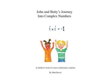 Livro John and Betty's Journey Into Complex Numbers: A children's book for senior mathematics students Matt Bower (Inglês)