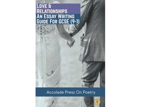 Livro Love and Relationships Essay Writing Guide for GCSE 91 Accolade GCSE Guides de Accolade Press e Anthony Walker-Cook (Inglês)