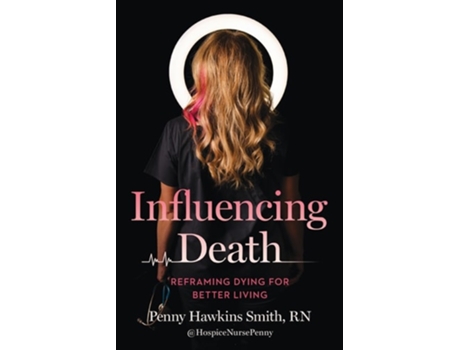 Livro Influencing Death Reframing Dying for Better Living de Penny Hawkins Smith (Inglês)