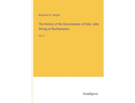 Livro The History of the Descendants of Elder John Strong of Northampton Vol 2 de Benjamin W Dwight (Inglês)