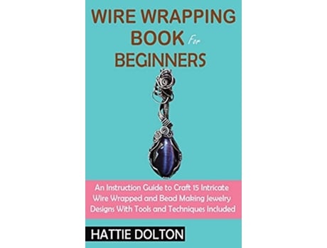 Livro Wire Wrapping Book for Beginners de Hattie Dolton (Inglês - Capa Dura)