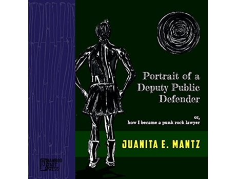 Livro Portrait of a Deputy Public Defender or how I became a punk rock lawyer de Juanita Mantz (Inglês)
