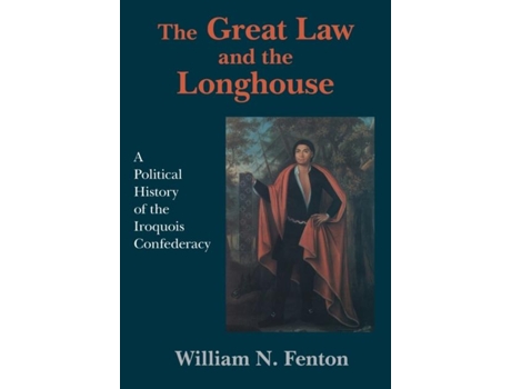Livro The Great Law And The Longhouse De William N Fenton (inglês)