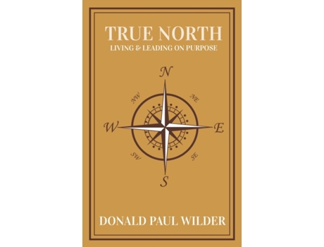 Livro True North: Living and Leading On Purpose Donald Paul Wilder (Inglês)