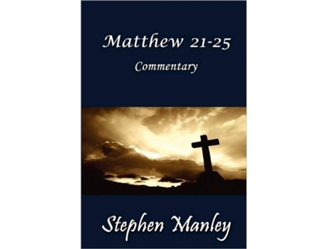 Livro Matthew 21-25 Commentary Stephen Manley (Inglês)