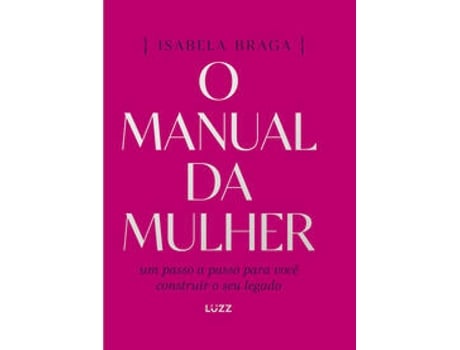 Livro O Manual Da Mulher Um Passo A Passo Para Você Construir O Seu Legado De Isabela Braga Cabral (português Do Brasil)
