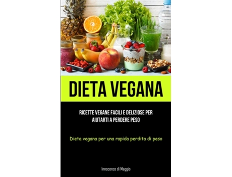Livro Dieta Vegana Ricette Vegane Facili E Deliziose Per Aiutarti A Perdere Peso De Innocenzo Di Maggio (inglês)