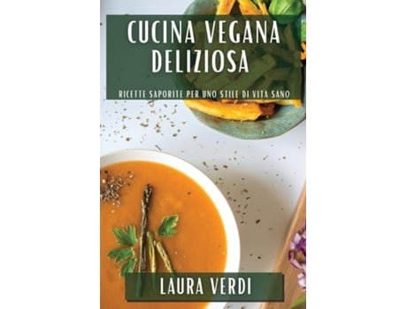Livro Cucina Vegana Deliziosa Ricette Saporite per uno Stile di Vita Sano de Laura Verdi (Inglês)