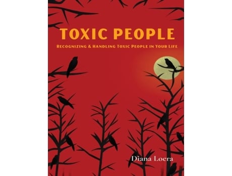 Livro Toxic People Recognizing And Handling Toxic People In Your Life De Diana Loera (inglês)