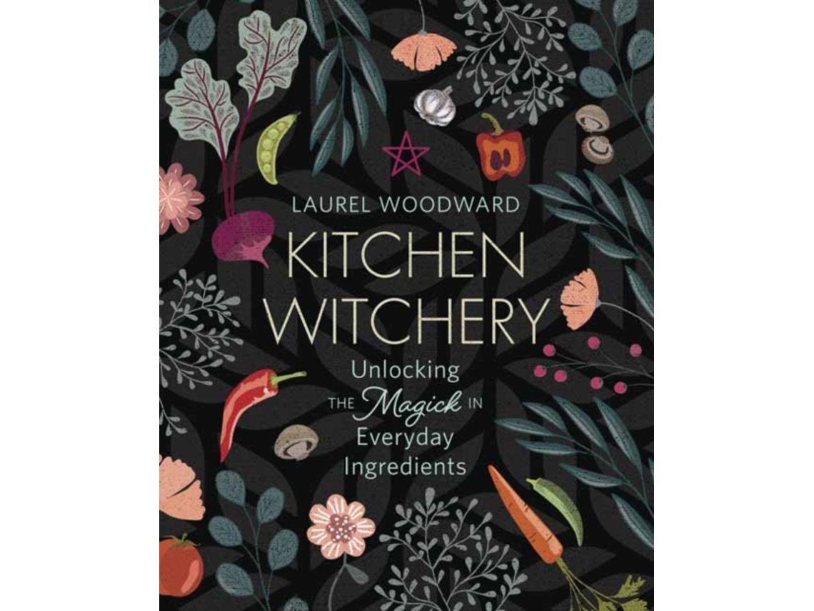 Livro Kitchen Witchery Unlocking the Magick in Everyday Ingredients de Laurel Woodward (Inglês)