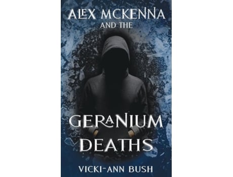 Livro Alex McKenna and the Geranium Deaths de Vicki-Ann Bush (Inglês)
