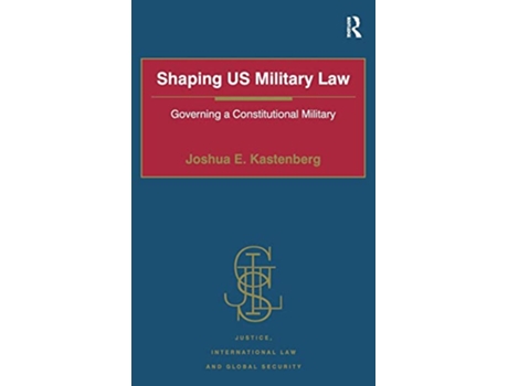 Livro Shaping US Military Law de Joshua E Kastenberg (Inglês - Capa Dura)
