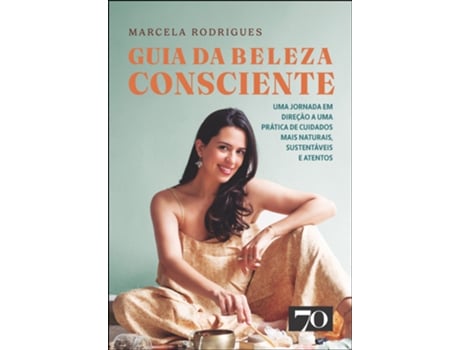 Livro Guia Da Beleza Consciente Uma Jornada Em Direção A Uma Prática De Cuidados Mais Naturais, Sustentáv De Marcela Rodrigues (português Do Brasil)