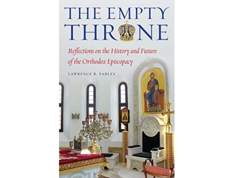 Livro The Empty Throne Reflections on the History and Future of the Orthodox Episcopacy de Lawrence R Farley (Inglês)