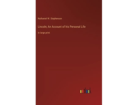 Livro Lincoln An Account of his Personal Life in large print de Nathaniel W Stephenson (Inglês - Capa Dura)